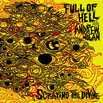 FULL OF HELL &amp; ANDREW NOLAN "Scraping The Divine" LP