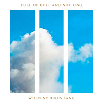 FULL OF HELL &amp; NOTHING &quot;When No Birds Sang&quot; LP