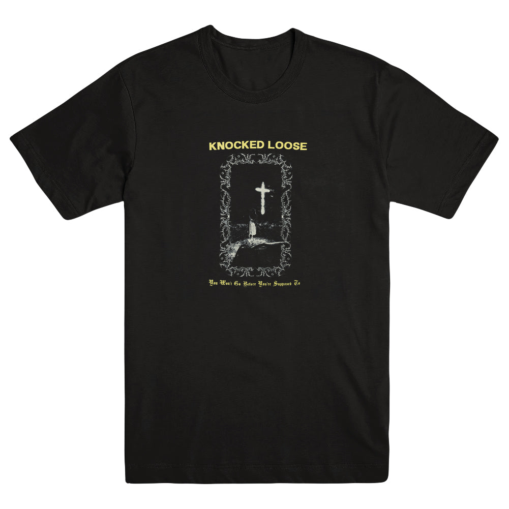 KNOCKED LOOSE "You Won't Go Before You're Supposed To - Black" T-Shirt