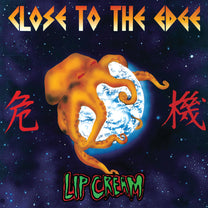 LIP CREAM &quot;Close To The Edge&quot; LP