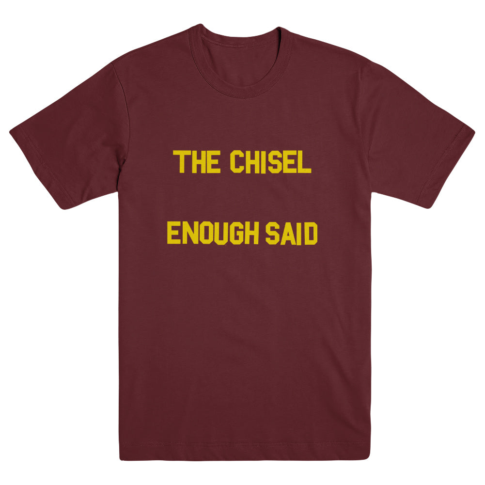 THE CHISEL &quot;Enough Said&quot; T-Shirt