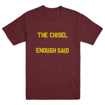 THE CHISEL &quot;Enough Said&quot; T-Shirt